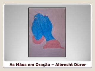 As Mãos em Oração – Albrecht Dürer
 