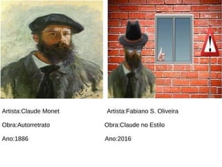 Artista:Claude Monet Artista:Fabiano S. Oliveira
Obra:Autorretrato Obra:Claude no Estilo
Ano:1886 Ano:2016
 