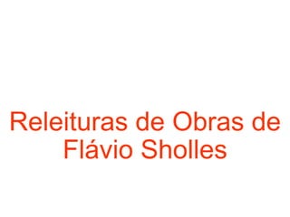 Releituras de Obras de Flávio Sholles 