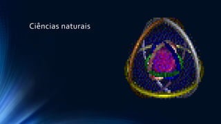 Ciências naturais
 