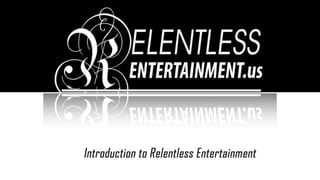 Relentless Entertainment Introduction