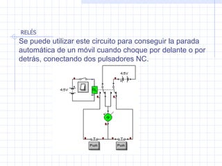 Se puede utilizar este circuito para conseguir la parada automática de un móvil cuando choque por delante o por detrás, conectando dos pulsadores NC .   