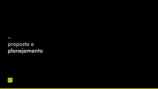 –
proposta e
planejamento
 