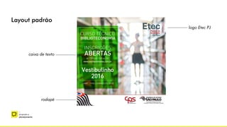 –
proposta e
planejamento
Layout padrão
caixa de texto
rodapé
logo Etec PJ
 
