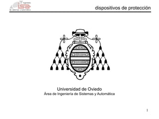 1
dispositivos de protección
Universidad de Oviedo
Área de Ingeniería de Sistemas y Automática
 