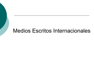 Medios Escritos Internacionales