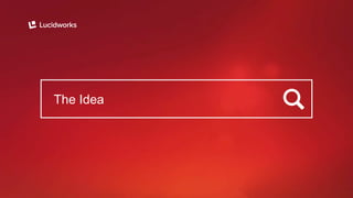 The Idea
 