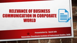 RELEVANCE OF BUSINESS
COMMUNICATION IN CORPORATE
WORLD
 