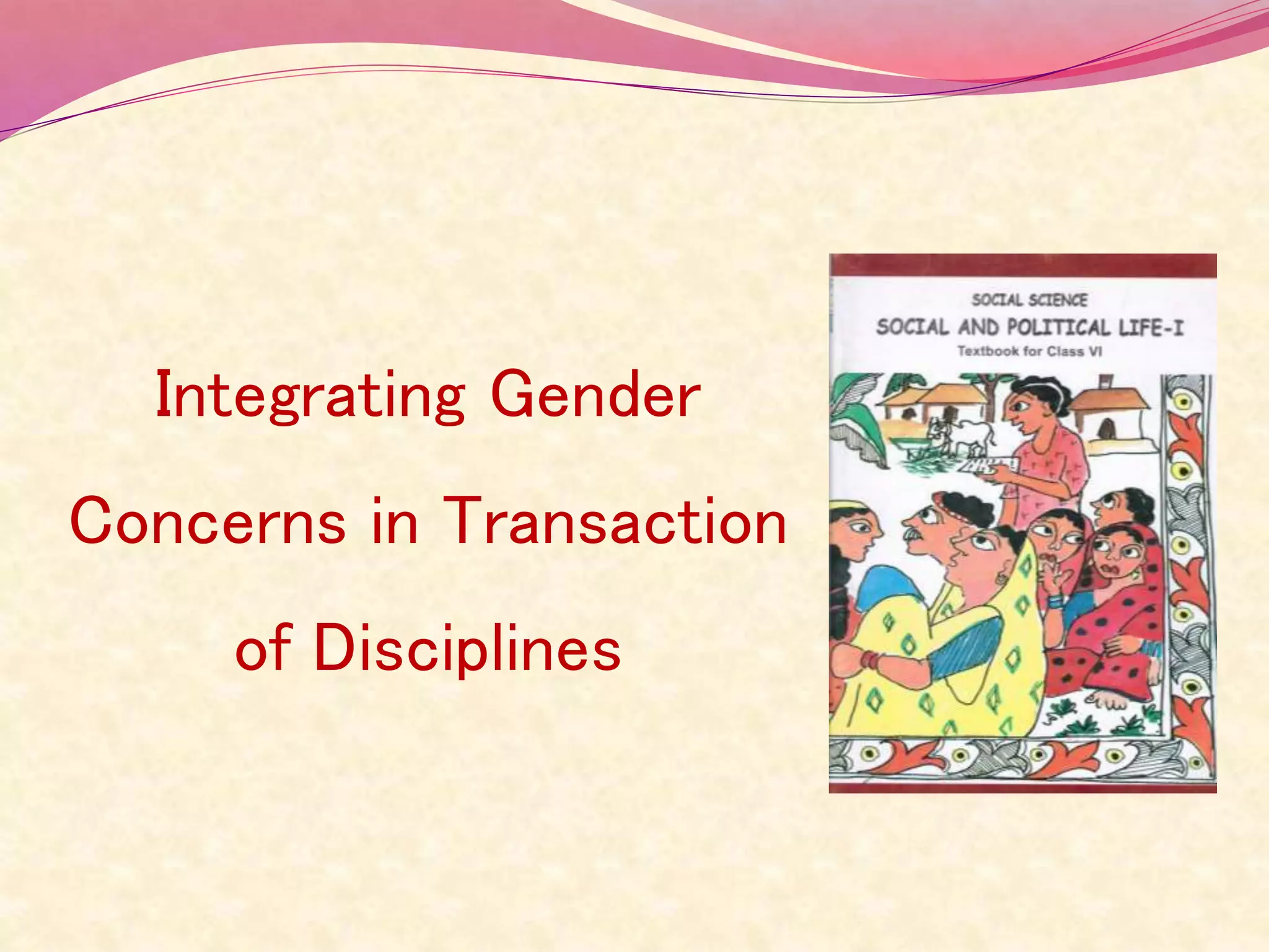 Integrating Gender
Concerns in Transaction
of Disciplines
 