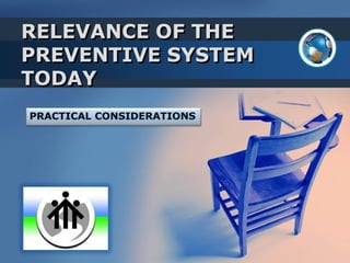 RELEVANCE OF THE
PREVENTIVE SYSTEM
TODAY
 