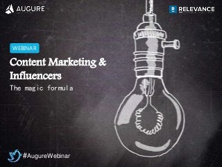 www.augure.com | Blog. blog.augure.com | : @augurespain
WEBINAR
Content Marketing &
Influencers
The magic formula
#AugureWebinar
 