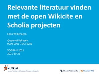 Relevante literatuur vinden
met de open Wikicite en
Scholia projecten
Egon Willighagen
@egonwillighagen
0000-0001-7542-0286
VOGIN-IP 2021
2021-10-21
School of Nutrition and Translational Research in Metabolism
 