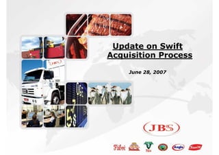 Agenda

                         Página




          Update on Swift
         Acquisition Process

             June 28, 2007
 