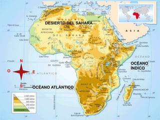 AFRICA
DESIERTO DEL SAHARA
N
E
O
S OCÉANO ATLÁNTICO
OCÉANO
ÍNDICO
M.MEDITERRÁNEO
 