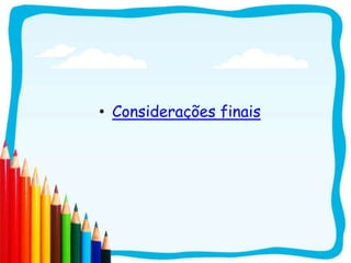 • Considerações finais
 