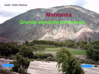 Montanha   Grande elevação de terreno.  Autor: Victor Alverca 