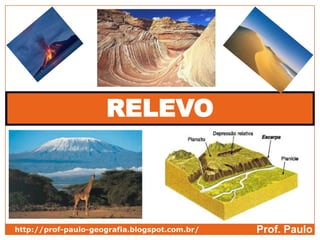 RELEVO



http://prof-paulo-geografia.blogspot.com.br/   Prof. Paulo
 