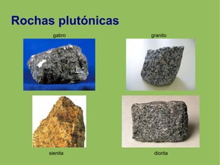 Rochas plutónicas
gabro granito
sienita diorita
 