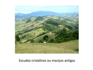 Escudos cristalinos ou maciços antigos
 