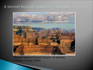 Parque Nacional Grand Canyon, no Arizona, Estados Unidos (2006). 