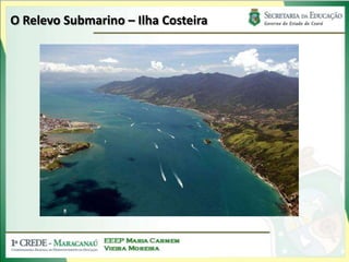 O Relevo Submarino – Ilha Costeira
