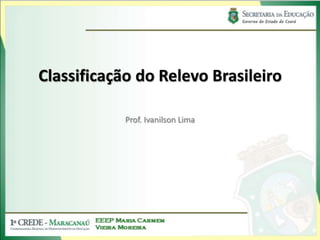 Classificação do Relevo Brasileiro Prof. Ivanilson Lima 
