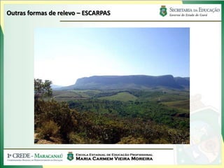 Outras formas de relevo – ESCARPAS
 