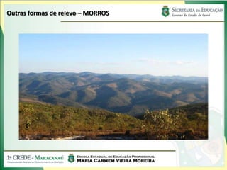 Outras formas de relevo – MORROS
 