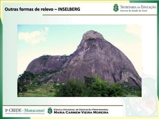 Outras formas de relevo – INSELBERG
 