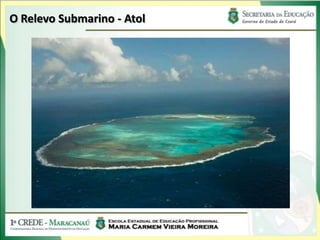O Relevo Submarino - Atol
 