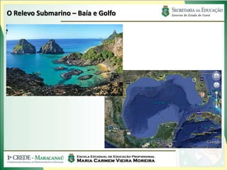 O Relevo Submarino – Baía e Golfo
 