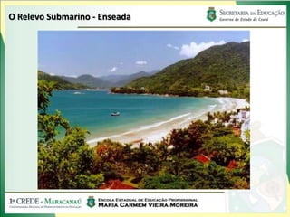 O Relevo Submarino - Enseada
 