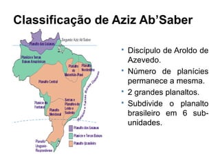 Classificação de Jurandyr Ross
 Realizada na déc. 80.
 Resultado do Projeto
RADAM-Brasil.
 Divide o país em 28
unidades...