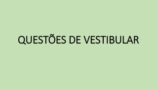 QUESTÕES DE VESTIBULAR
 