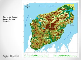 Relevo da Ilha do
Maranhão e de
Curupu

Fonte – Silva, 2012.

 