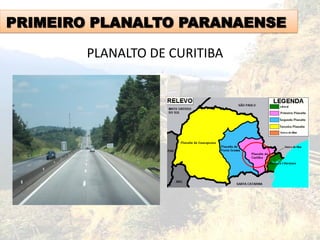 PRIMEIRO PLANALTO PARANAENSE
PLANALTO DE CURITIBA
 