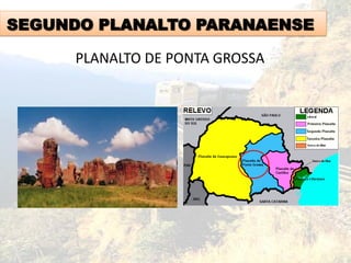 SEGUNDO PLANALTO PARANAENSE
PLANALTO DE PONTA GROSSA
 