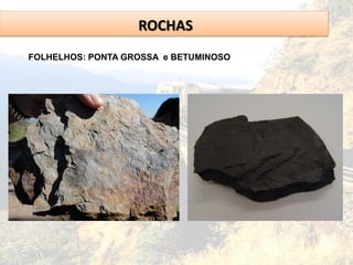 ROCHAS
FOLHELHOS: PONTA GROSSA e BETUMINOSO
 