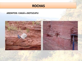 ROCHAS
ARENITOS: CAIUÁ e BOTUCATU
 