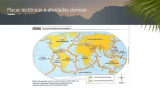 Placas tectônicas e atividades sísmicas
 