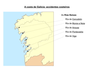 A costa de Galicia: accidentes costeiros


                                As Rías Baixas:
                                    Ría de Corcubión
                                    Ría de Muros e Noia
                                    Ría de Arousa
                                    Ría de Pontevedra
                                    Ría de Vigo
 