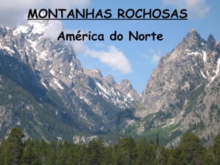 MONTANHAS ROCHOSAS   América do Norte 
