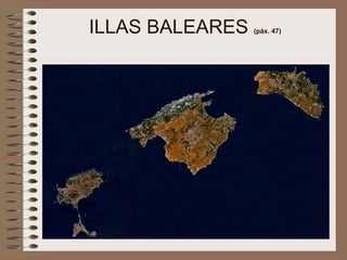 ILLAS BALEARES (páx. 47)
 
