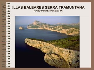 ILLAS BALEARES SERRA TRAMUNTANA
CABO FORMENTOR (páx. 47)
 