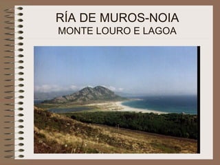RÍA DE MUROS-NOIA
MONTE LOURO E LAGOA
 