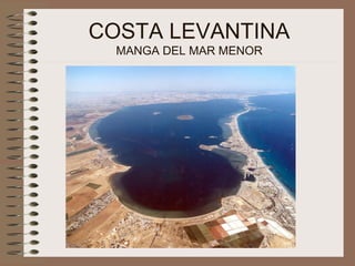 COSTA LEVANTINA
MANGA DEL MAR MENOR
 