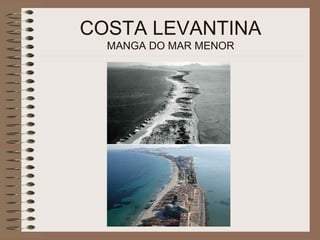COSTA LEVANTINA
MANGA DO MAR MENOR
 
