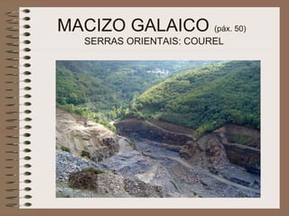 MACIZO GALAICO (páx. 50)
SERRAS ORIENTAIS: COUREL
 