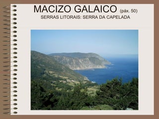 MACIZO GALAICO (páx. 50)
SERRAS LITORAIS: SERRA DA CAPELADA
 