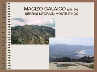 MACIZO GALAICO (páx. 50)
SERRAS LITORAIS: MONTE PINDO
 